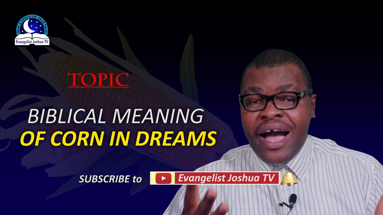Biblical meaning of corn in a dream and its significance 1 biblical meaning of corn in a dream