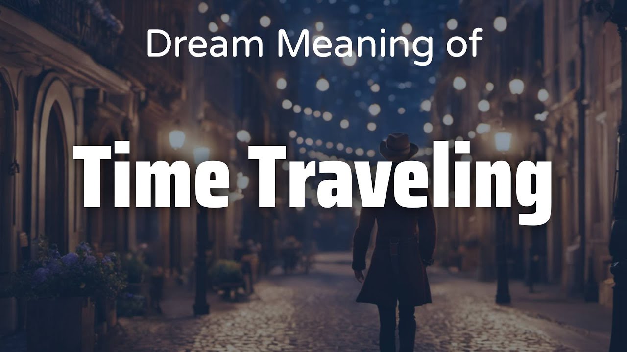 Biblical meaning of time travel in a dream explained 1 biblical meaning of time travel in a dream